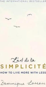 L'art de la Simplicite (The English Edition) : How to Live More With Less