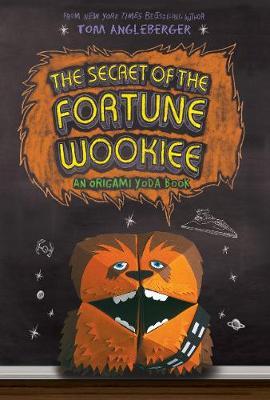 The Secret of the Fortune Wookiee : An Origami Yoda Book