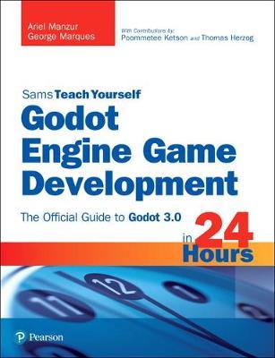 Godot Engine Game Development in 24 Hours, Sams Teach Yourself : The Official Guide to Godot 3.0